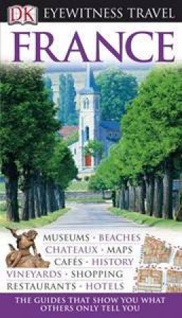 Eyewitness Travel Guide: France by Dorling Kindersley