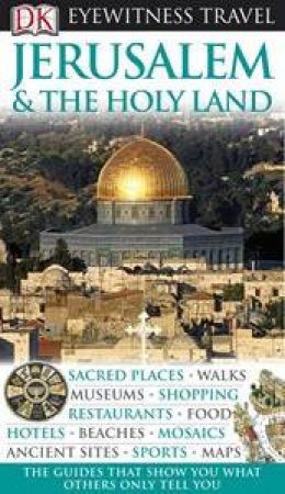 Eyewitness Travel Guide: Jerusalem And The Holy Land by Dorling Kindersley 