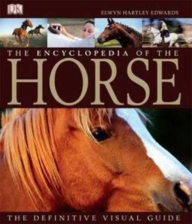 The Encyclopedia Of The Horse by Elwyn Hartley-Edwards