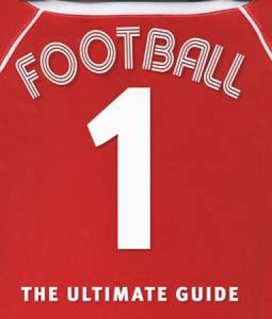 Football: The Ultimate Guide by Glenn Dakin & Aidan Radnedge