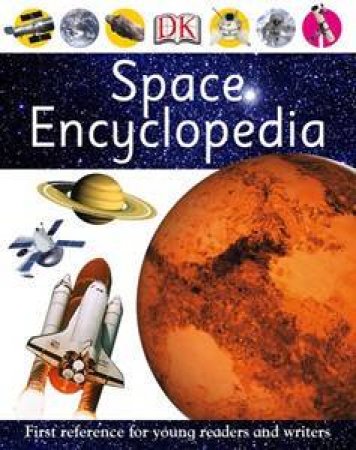 Space Encyclopedia: First Reference For Young Readers And Writers by Dorling Kindersley