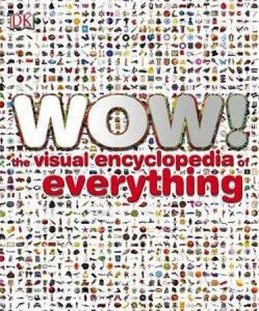 Wow! The Visual Encyclopedia of Everything by Kindersley Dorling