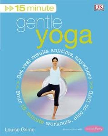 Gentle Yoga: 15 Minutes Fitness + DVD by Louise Grime