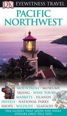 Eyewitness Travel Guide: Pacific Northwest by Various