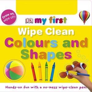 Colours And Shapes: My First Wipe Clean by Dorling Kindersley 