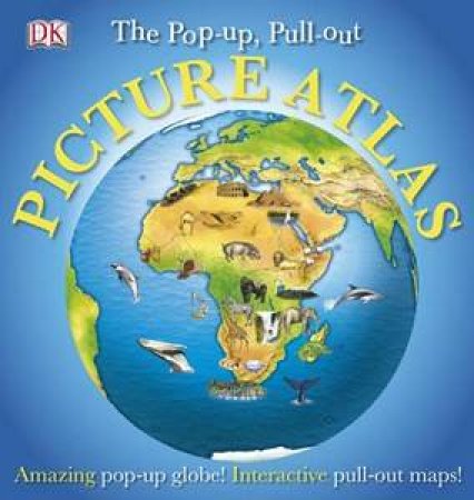 The Pop-Up, Pull-Out Picture Atlas by Various