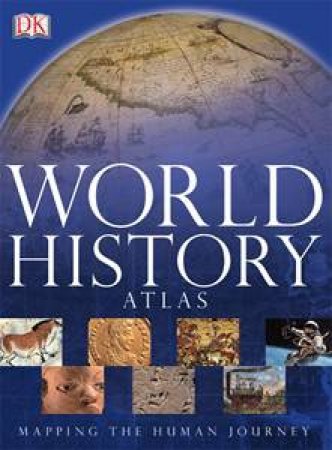 World History Atlas: Mapping The Human Journey by Various