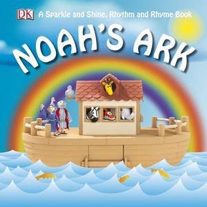 Noah's Ark: Sparkle and Shine, Rhythm and Rhyme by Kindersley Dorling