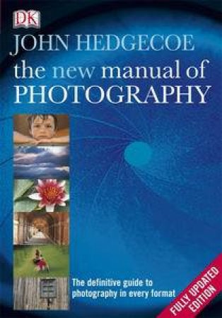 New Manual of Photography: The Definitive Guide to Photography in Every  Format (Fully Updated Edition) by John Hedgecoe