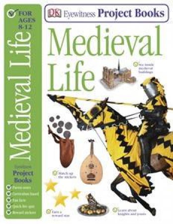 Medieval Life: Eyewitness Guide Project Book by Various