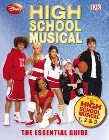 High School Musical: The Essential Guide by Kindersley Dorling