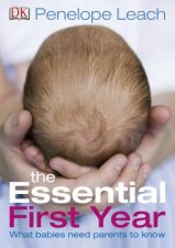 The Essential First Year What Babies Need Parents to Know