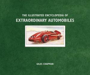 Ilustrated Encyclopedia of Extraordinary Automobiles by Giles Chapman