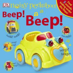 Noisy Peekaboo!: Beep! Beep! by Dorling Kindersley