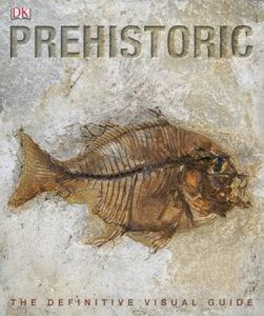 Prehistoric: Definitive Visual Guide by Dorling Kindersley