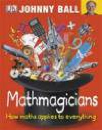 Mathmagicians: How maths applies to everything by Johnny Ball