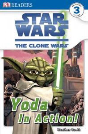 Star Wars: The Clone Wars: Yoda in Action! DK Reader Level 3 by Various