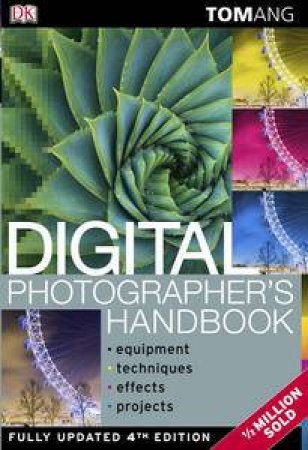 Digital Photographer's Handbook, 4th Ed by Tom Ang