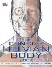 Concise Human Body Book An Illustrated Guide to its Structure Function and Disorders