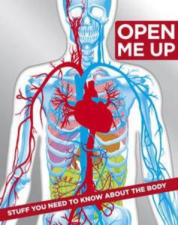 Open Me Up: Stuff You Need to Know About the Body by Various