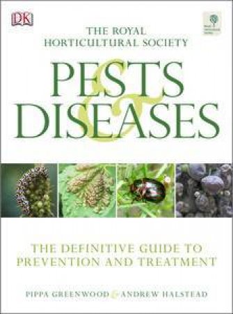 RHS Pests and Diseases: The Definitive Guide to Prevention and Treatment by Andrew Halstead & Pippa Greenwood