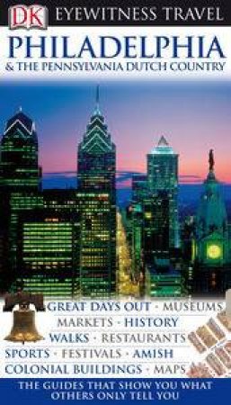 Eyewitness Travel Guide: Philadelphia and the Pennsylvania Dutch Country by Richard Varr