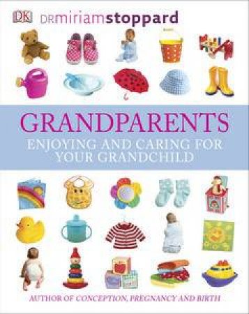 Grandparents: Enjoying and Caring For Your Grandchild by Miriam Stoppard