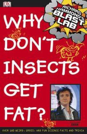 Richard Hammond's Blast Lab : Why Don't Insects Get Fat? by Richard Hammond