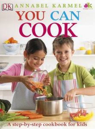 You Can Cook: Complete Step by Step Cookery for Children by Annabel Karmel