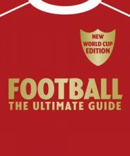 Football The Ultimate Guide New World Cup Ed