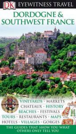 Eyewitness Travel Guide: Dordogne and Southwest France by Various