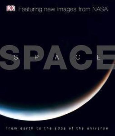 Space: From Earth to the Edge of the Universe by Various