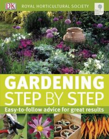 Royal Horticultural Society: Gardening Step by Step by Various