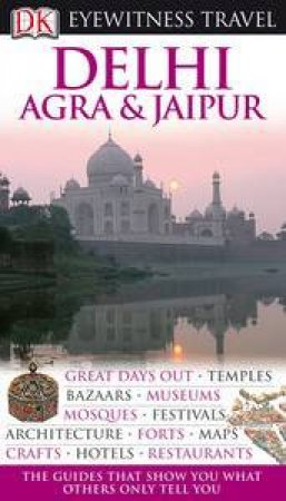 Eyewitness Travel: Delhi, Agra and Jaipur, 4th Ed by Various