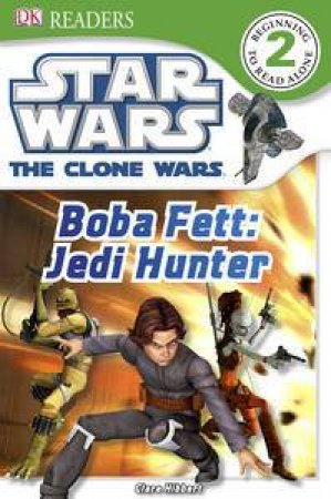 Boba Fett: Jedi Hunter: Star Wars Clone Wars Reader Level 2 by Various