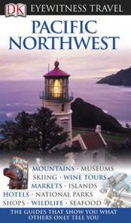 Pacific Northwest: Eyewitness Travel Guide by Various