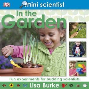 Mini Scientist: In the Garden by Lisa Burke