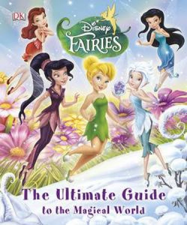 Disney Fairies: The Ultimate Guide to the Magical World by Kindersley Dorling