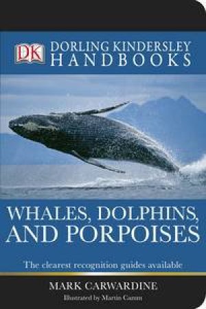 Whales, Dolphins, and Porpoises: Dorling Kindersley Handbooks by Mark Carwardine