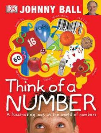 Think of a Number: A Fascinating Look at the World of Numbers by Johnny Ball