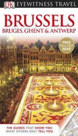 Eyewitness Travel Guide: Brussels, Bruges, Ghent & Antwerp - 6th Edition by Kindersley Dorling