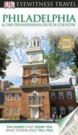 Eyewitness Travel Guide: Philadelphia and the Pennsylvania Dutch Country (4th Edition) by Various 