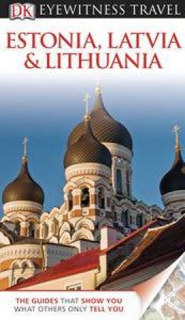 Estonia, Latvia & Lithuania: Eyewitness Travel Guide by Various