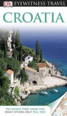 Croatia: Eyewitness Travel Guide by Various