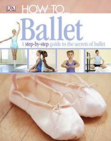 How To... Ballet by Kindersley Dorling