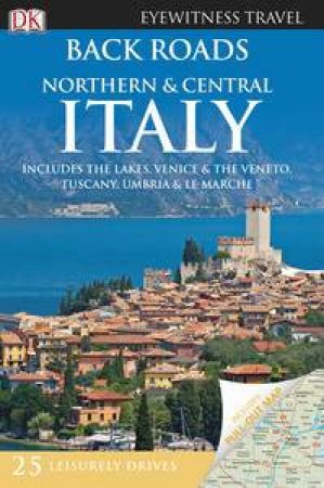 Eyewitness Back Roads Travel Guide:  Northern & Central Italy by Various