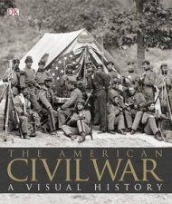 The American Civil War A Visual History