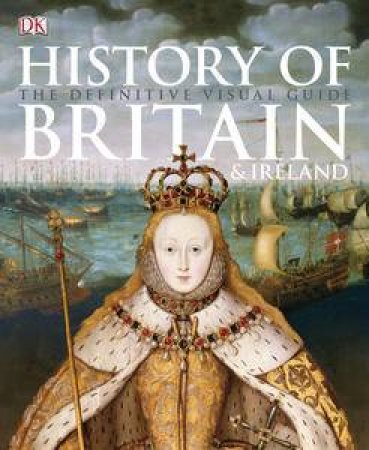 History of Britain & Ireland: The Definitive Visual Guide by Various