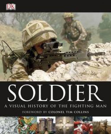 Soldier: A Visual History of the Fighting Man by Kindersley Dorling