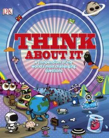 Think About It: A Compendium of the World's Most Challenging Questions by Various